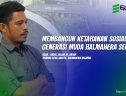 Membangun Ketahanan Sosial Generasi Muda Halmahera Selatan